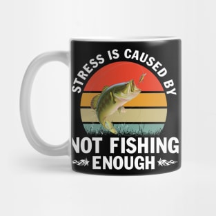 Stress is Caused by Not Fishing Funny Fisherman Bass Fishing T-Shirt Mug